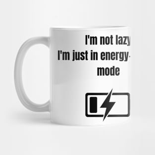 Meme Funny quote, Im not lazy i'm just in energy saving mode Mug